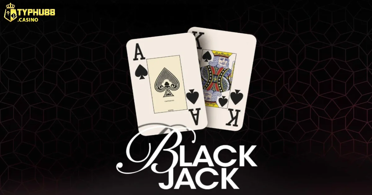 Chiến Thuật Blackjack Typhu88 Giúp Người Chơi Dễ Bứt Phá 2 Chiến thuật Blackjack Typhu88 hiệu quả cho người mới